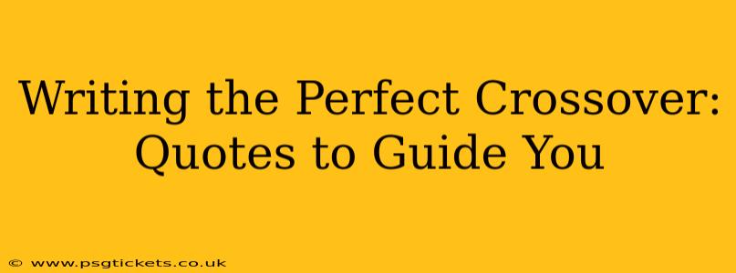 Writing the Perfect Crossover: Quotes to Guide You
