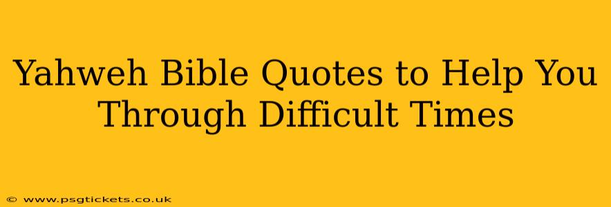 Yahweh Bible Quotes to Help You Through Difficult Times