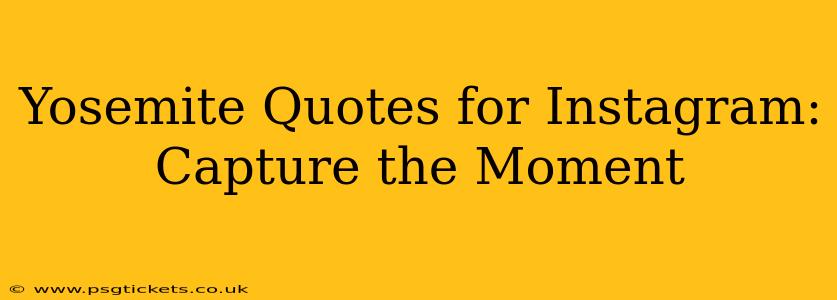Yosemite Quotes for Instagram: Capture the Moment