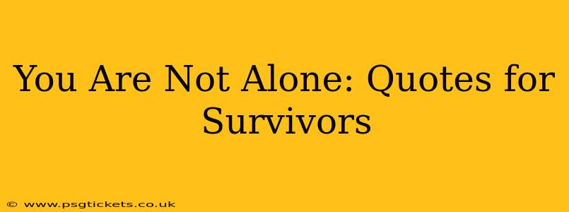 You Are Not Alone: Quotes for Survivors