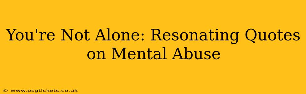 You're Not Alone: Resonating Quotes on Mental Abuse