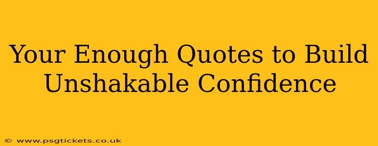 Your Enough Quotes to Build Unshakable Confidence