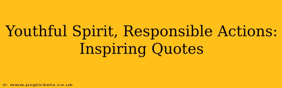 Youthful Spirit, Responsible Actions: Inspiring Quotes