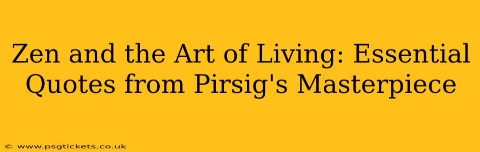 Zen and the Art of Living: Essential Quotes from Pirsig's Masterpiece